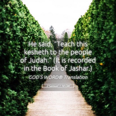 Picture 05 - 2 Samuel 1:18 GW - He said, “Teach this kesheth to the people of - Bible Verse Picture