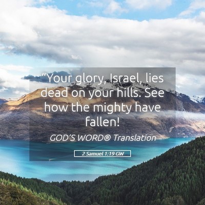 Picture 05 - 2 Samuel 1:19 GW - “Your glory, Israel, lies dead on your hills. - Bible Verse Picture