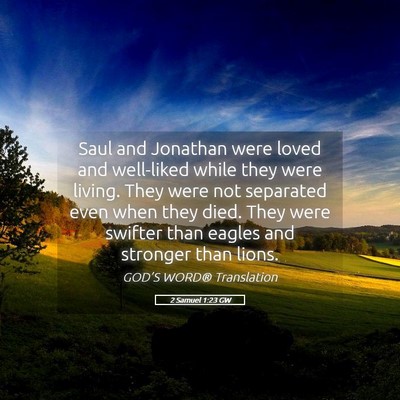 Picture 05 - 2 Samuel 1:23 GW - Saul and Jonathan were loved and well-liked while - Bible Verse Picture