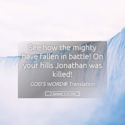 Picture 05 - 2 Samuel 1:25 GW - See how the mighty have fallen in battle! On your - Bible Verse Picture