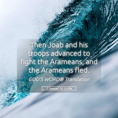 Picture 05 - 2 Samuel 10:13 GW - Then Joab and his troops advanced to fight the - Bible Verse Picture
