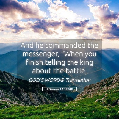 Picture 05 - 2 Samuel 11:19 GW - And he commanded the messenger, “When you - Bible Verse Picture
