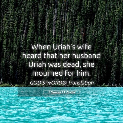 Picture 05 - 2 Samuel 11:26 GW - When Uriah’s wife heard that her husband Uriah - Bible Verse Picture