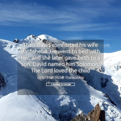 Picture 05 - 2 Samuel 12:24 GW - Then David comforted his wife Bathsheba. He went - Bible Verse Picture