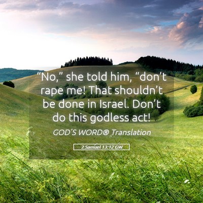 Picture 05 - 2 Samuel 13:12 GW - “No,” she told him, “don’t rape me! That - Bible Verse Picture