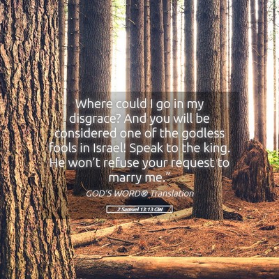Picture 05 - 2 Samuel 13:13 GW - Where could I go in my disgrace? And you will be - Bible Verse Picture