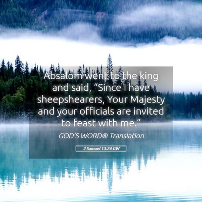 Picture 05 - 2 Samuel 13:24 GW - Absalom went to the king and said, “Since I - Bible Verse Picture