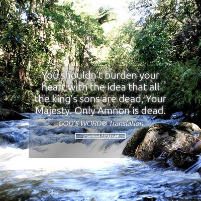Picture 05 - 2 Samuel 13:33 GW - You shouldn’t burden your heart with the idea - Bible Verse Picture