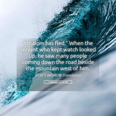 Picture 05 - 2 Samuel 13:34 GW - Absalom has fled.” When the servant who kept - Bible Verse Picture