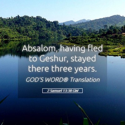 Picture 05 - 2 Samuel 13:38 GW - Absalom, having fled to Geshur, stayed there - Bible Verse Picture