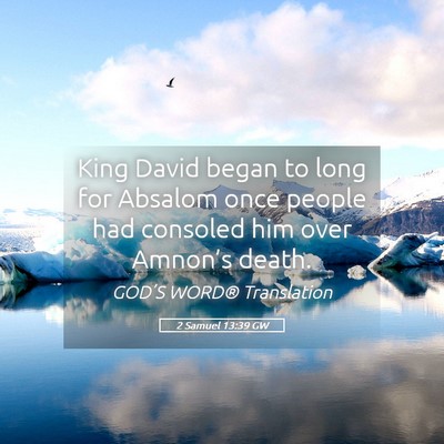 Picture 05 - 2 Samuel 13:39 GW - King David began to long for Absalom once people - Bible Verse Picture