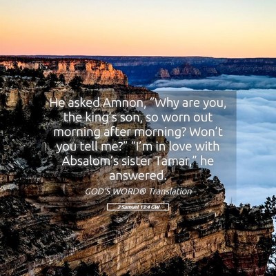 Picture 05 - 2 Samuel 13:4 GW - He asked Amnon, “Why are you, the king’s son, - Bible Verse Picture