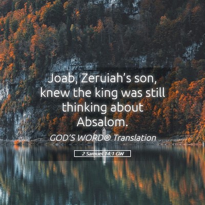 Picture 05 - 2 Samuel 14:1 GW - Joab, Zeruiah’s son, knew the king was still - Bible Verse Picture