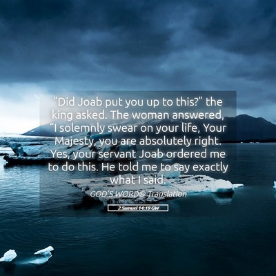 Picture 05 - 2 Samuel 14:19 GW - “Did Joab put you up to this?” the king - Bible Verse Picture