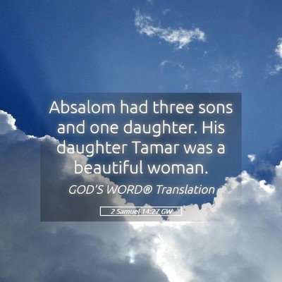Picture 05 - 2 Samuel 14:27 GW - Absalom had three sons and one daughter. His - Bible Verse Picture