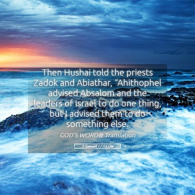 Picture 05 - 2 Samuel 17:15 GW - Then Hushai told the priests Zadok and Abiathar, - Bible Verse Picture