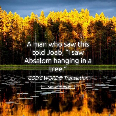 Picture 05 - 2 Samuel 18:10 GW - A man who saw this told Joab, “I saw Absalom - Bible Verse Picture