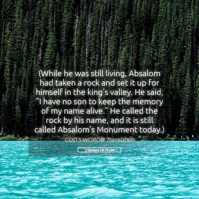 Picture 05 - 2 Samuel 18:18 GW - (While he was still living, Absalom had taken a - Bible Verse Picture