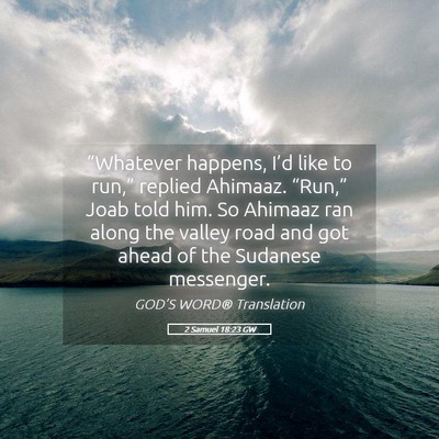 Picture 05 - 2 Samuel 18:23 GW - “Whatever happens, I’d like to run,” - Bible Verse Picture