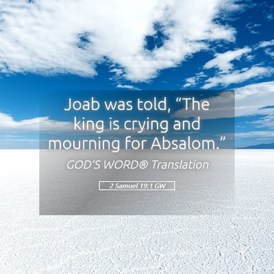Picture 05 - 2 Samuel 19:1 GW - Joab was told, “The king is crying and mourning - Bible Verse Picture