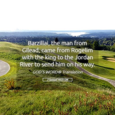 Picture 05 - 2 Samuel 19:31 GW - Barzillai, the man from Gilead, came from Rogelim - Bible Verse Picture