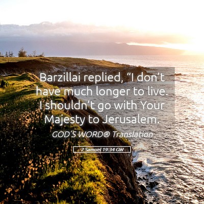 Picture 05 - 2 Samuel 19:34 GW - Barzillai replied, “I don’t have much longer - Bible Verse Picture