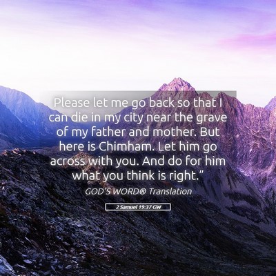 Picture 05 - 2 Samuel 19:37 GW - Please let me go back so that I can die in my - Bible Verse Picture