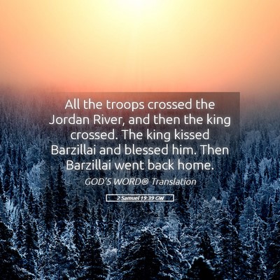 Picture 05 - 2 Samuel 19:39 GW - All the troops crossed the Jordan River, and then - Bible Verse Picture