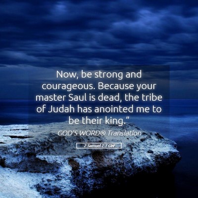 Picture 05 - 2 Samuel 2:7 GW - Now, be strong and courageous. Because your - Bible Verse Picture