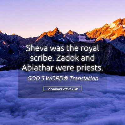 Picture 05 - 2 Samuel 20:25 GW - Sheva was the royal scribe. Zadok and Abiathar - Bible Verse Picture