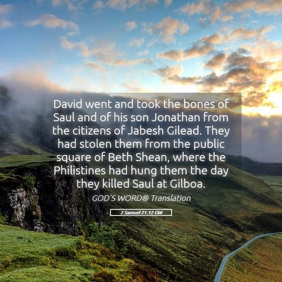Picture 05 - 2 Samuel 21:12 GW - David went and took the bones of Saul and of his - Bible Verse Picture