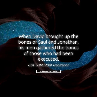 Picture 05 - 2 Samuel 21:13 GW - When David brought up the bones of Saul and - Bible Verse Picture