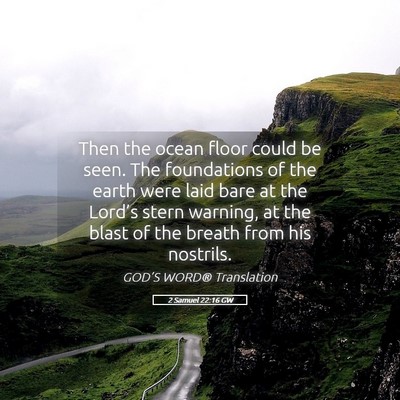 Picture 05 - 2 Samuel 22:16 GW - Then the ocean floor could be seen. The - Bible Verse Picture