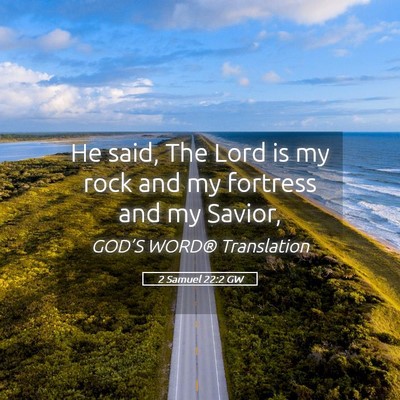 Picture 05 - 2 Samuel 22:2 GW - He said, The Lord is my rock and my fortress and - Bible Verse Picture