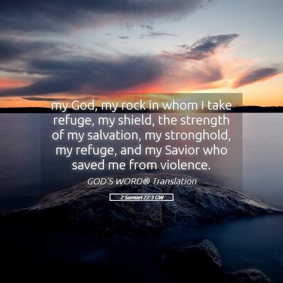 Picture 05 - 2 Samuel 22:3 GW - my God, my rock in whom I take refuge, my shield, - Bible Verse Picture