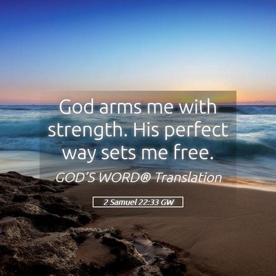 Picture 05 - 2 Samuel 22:33 GW - God arms me with strength. His perfect way sets - Bible Verse Picture
