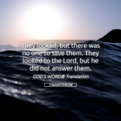 Picture 05 - 2 Samuel 22:42 GW - They looked, but there was no one to save them. - Bible Verse Picture