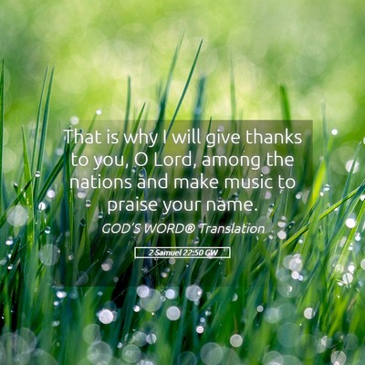 Picture 05 - 2 Samuel 22:50 GW - That is why I will give thanks to you, O Lord, - Bible Verse Picture