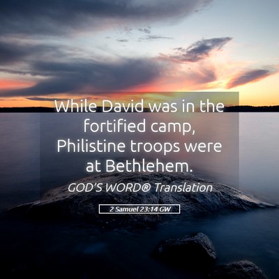 Picture 05 - 2 Samuel 23:14 GW - While David was in the fortified camp, Philistine - Bible Verse Picture