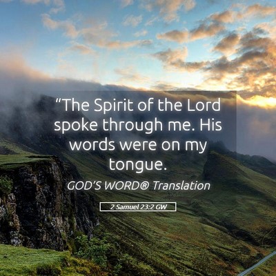Picture 05 - 2 Samuel 23:2 GW - “The Spirit of the Lord spoke through me. His - Bible Verse Picture