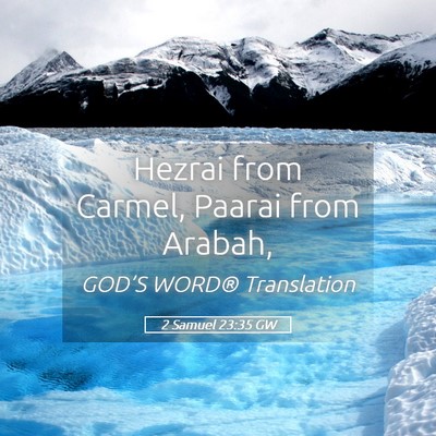 Picture 05 - 2 Samuel 23:35 GW - Hezrai from Carmel, Paarai from - Bible Verse Picture