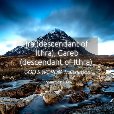 Picture 05 - 2 Samuel 23:38 GW - Ira (descendant of Ithra), Gareb (descendant of - Bible Verse Picture