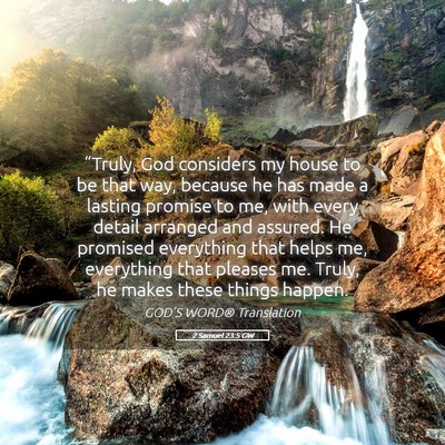 Picture 05 - 2 Samuel 23:5 GW - “Truly, God considers my house to be that way, - Bible Verse Picture
