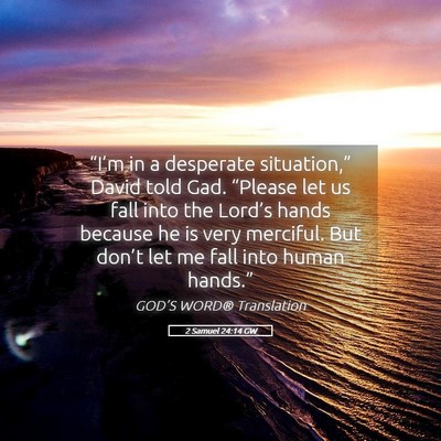 Picture 05 - 2 Samuel 24:14 GW - “I’m in a desperate situation,” David told - Bible Verse Picture