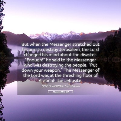 Picture 05 - 2 Samuel 24:16 GW - But when the Messenger stretched out his arm to - Bible Verse Picture