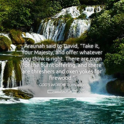 Picture 05 - 2 Samuel 24:22 GW - Araunah said to David, “Take it, Your Majesty, - Bible Verse Picture