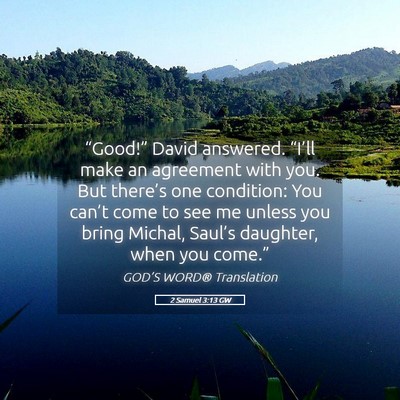 Picture 05 - 2 Samuel 3:13 GW - “Good!” David answered. “I’ll make an - Bible Verse Picture