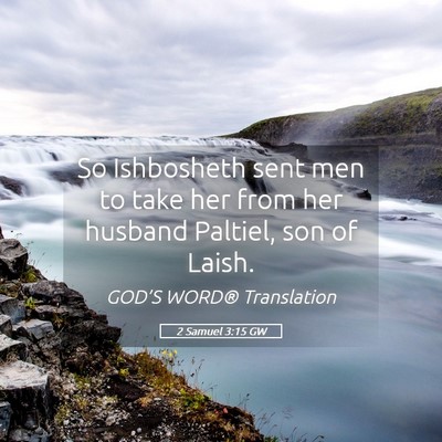 Picture 05 - 2 Samuel 3:15 GW - So Ishbosheth sent men to take her from her - Bible Verse Picture