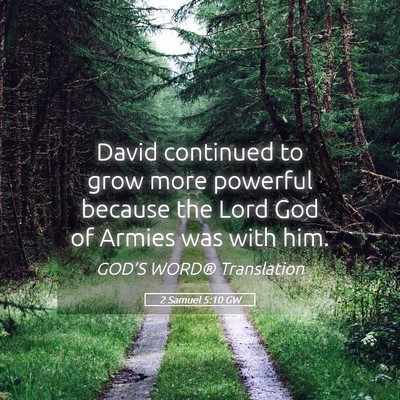 Picture 05 - 2 Samuel 5:10 GW - David continued to grow more powerful because the - Bible Verse Picture