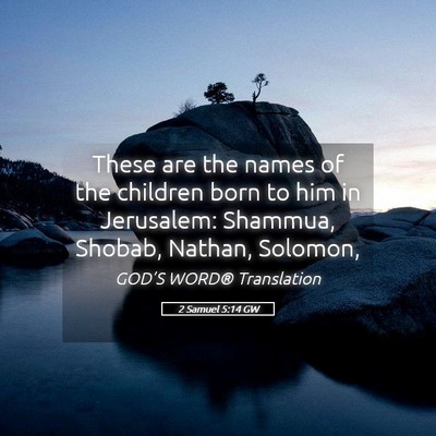 Picture 05 - 2 Samuel 5:14 GW - These are the names of the children born to him - Bible Verse Picture